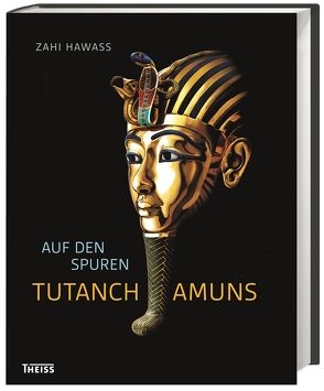 Auf den Spuren Tutanchamuns von Hawass,  Zahi, Seipel,  Wilfried