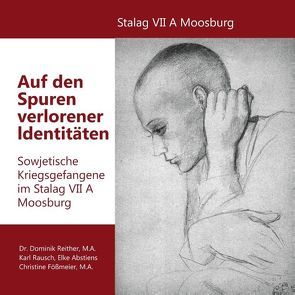 Auf den Spuren verlorener Identitäten von Abstiens,  Elke, Fößmeier,  Christine, Rausch,  Karl, Reither,  Dominik, Verein Stalag Moosburg e.V.