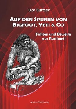 Auf den Spuren von Bigfoot, Yeti & Co von Burtsev,  Igor