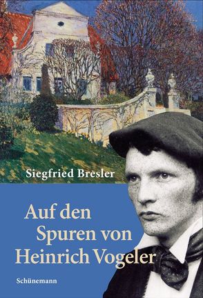 Auf den Spuren von Heinrich Vogeler von Bresler,  Siegfried