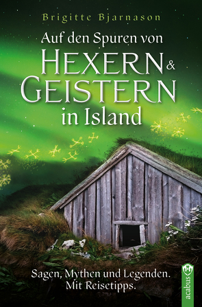 Auf den Spuren von Hexern und Geistern in Island von Bjarnason,  Brigitte