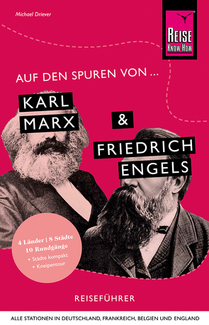Auf den Spuren von Karl Marx und Friedrich Engels (Alle Stationen in Deutschland, Frankreich, Belgien und England) von Driever,  Michael