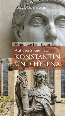 Auf den Spuren von Konstantin und Helena von Kann,  Hans J, König,  Sabine, Tietzen,  Josef