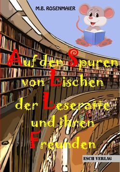 Auf den Spuren von Lischen der Leseratte und ihren Freunden von Rosenmaier,  M.B.