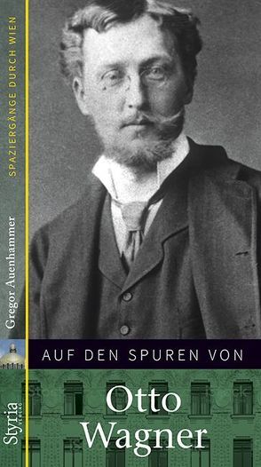 Auf den Spuren von Otto Wagner von Auenhammer,  Gregor