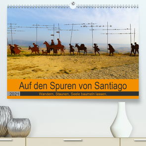 Auf den Spuren von Santiago – Wandern, Staunen, Seele baumeln lassen. (Premium, hochwertiger DIN A2 Wandkalender 2021, Kunstdruck in Hochglanz) von Biskupek,  Sylvia