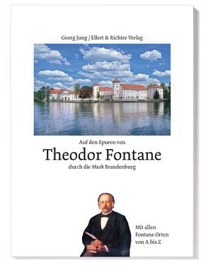 Auf den Spuren von Theodor Fontane durch die Mark Brandenburg von Jung,  Georg