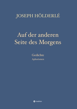 Auf der anderen Seite des Morgens von Hölderlé,  Joseph