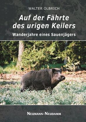 Auf der Fährte des urigen Keilers von Olbrich,  Walter