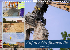 Auf der Großbaustelle (Wandkalender 2023 DIN A4 quer) von Bildergalerie - Babett Paul,  Babetts