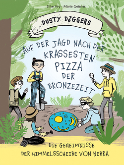 Auf der Jagd nach der krassesten Pizza der Bronzezeit von Geißler,  Marie, Vry,  Silke