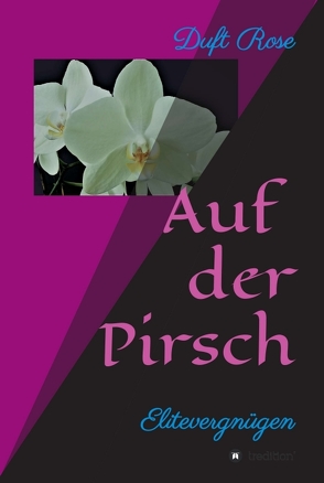 Auf der Pirsch (Erotischer Roman) von Rose,  Duft