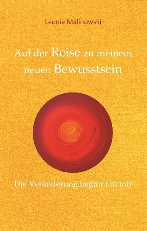 Auf der Reise zu meinem neuen Bewusstsein von Malinowski,  Leonie