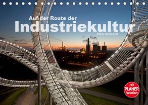 Auf der Route der Industriekultur (Tischkalender 2019 DIN A5 quer) von Schickert,  Peter