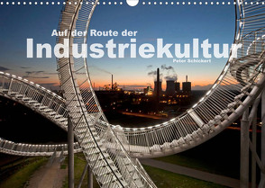 Auf der Route der Industriekultur (Wandkalender 2023 DIN A3 quer) von Schickert,  Peter