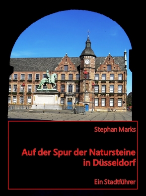 Auf der Spur der Natursteine in Düsseldorf – Ein Stadtführer von Marks,  Stephan