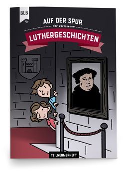 Auf der Spur der verlorenen Luthergeschichten von Fischer,  Constanze, Knöß,  Daniel