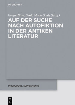 Auf der Suche nach Autofiktion in der antiken Literatur von Bitto,  Gregor, Gauly,  Bardo Maria