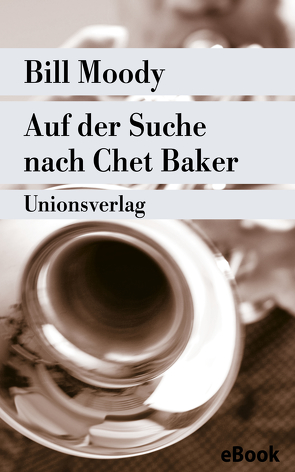 Auf der Suche nach Chet Baker von Burger,  Anke Caroline, Moody,  Bill