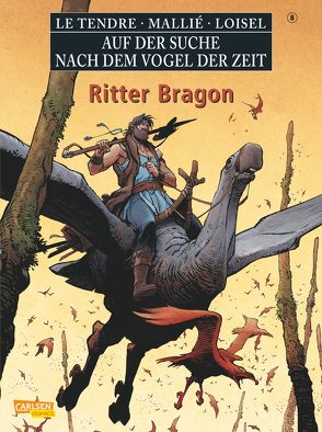 Auf der Suche nach dem Vogel der Zeit 8: Ritter Bragon von Le Tendre,  Serge, Loisel,  Régis, Mallié,  Vincent, Pröfrock,  Ulrich