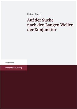 Auf der Suche nach den Langen Wellen der Konjunktur von Metz,  Rainer