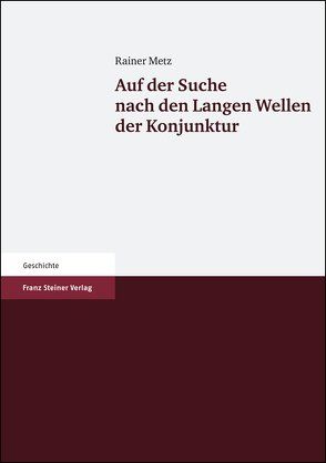 Auf der Suche nach den Langen Wellen der Konjunktur von Metz,  Rainer