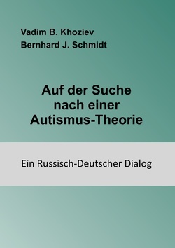 Auf der Suche nach einer Autismus-Theorie von Khoziev,  Vadim B., Schmidt,  Bernhard J.