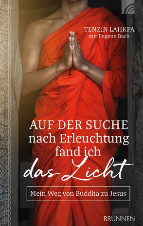 Auf der Suche nach Erleuchtung fand ich das Licht von Bach,  Eugene, Lahkpa,  Tenzin