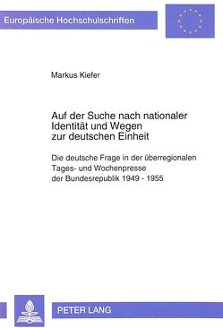 Auf der Suche nach nationaler Identität und Wegen zur deutschen Einheit von Kiefer,  Markus