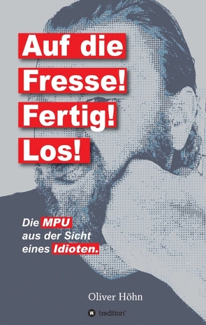 Auf die Fresse! Fertig! Los! von Höhn,  Oliver