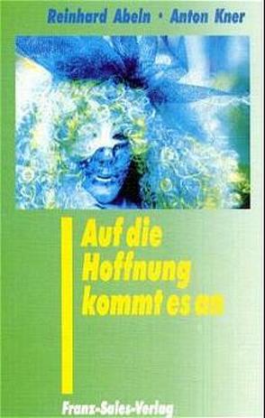 Auf die Hoffnung kommt es an von Abeln,  Reinhard, Kner,  Anton