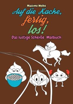 Auf die Kacke, fertig, los! – Das lustige Scheiße-Malbuch von Wolke,  Massimo