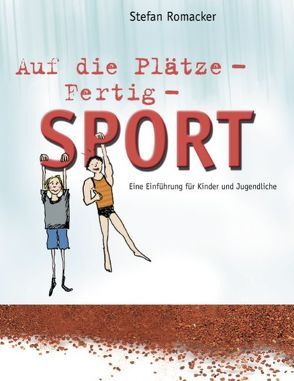 Auf die Plätze – Fertig – Sport von Romacker,  Stefan