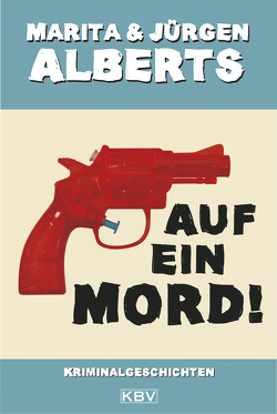 Auf ein Mord! von Alberts,  Jürgen, Alberts,  Marita