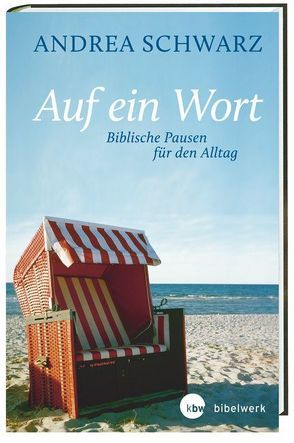 Auf ein Wort – Biblische Pausen für den Alltag von Schwarz,  Andrea