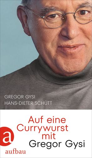 Auf eine Currywurst mit Gregor Gysi von Gysi,  Gregor, Schütt,  Hans-Dieter