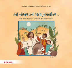 Auf einem Esel nach Jerusalem … Die Ostergeschichte in Bildwörtern von Hanauer,  Michaela, Messing,  Stefanie