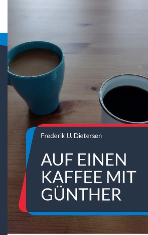 Auf einen Kaffee mit Günther von Dietersen,  Frederik U.