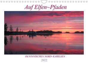 Auf Elfenpfaden im Finnischen Nord-Karelien (Wandkalender 2022 DIN A4 quer) von Art/D. K. Benkwitz,  Capitana