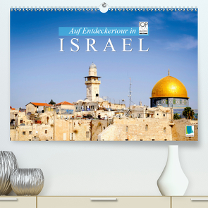 Auf Entdeckertour in Israel (Premium, hochwertiger DIN A2 Wandkalender 2021, Kunstdruck in Hochglanz) von CALVENDO