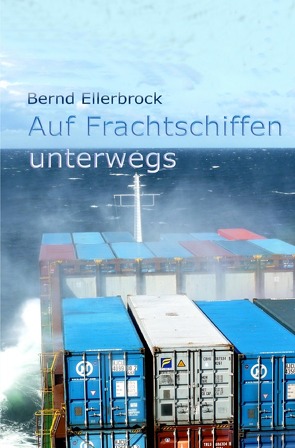 Auf Frachtschiffen unterwegs von Ellerbrock,  Bernd