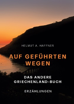 Auf geführten Wegen. Das andere Griechenland-Buch von Haffner,  Helmut A.