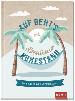 Auf geht’s ins Abenteuer Ruhestand! von Groh Verlag