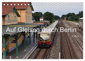 Auf Gleisen durch Berlin (Tischkalender 2024 DIN A5 quer), CALVENDO Monatskalender von Stefan Jeske,  Jan van Dyk,  bahnblitze.de: