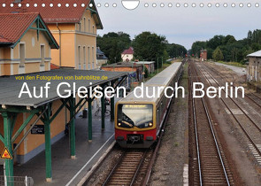 Auf Gleisen durch Berlin (Wandkalender 2022 DIN A4 quer) von Stefan Jeske,  bahnblitze.de:, van Dyk,  Jan