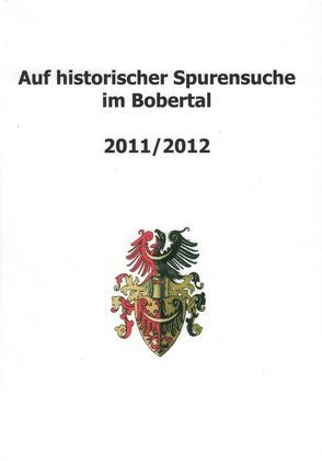 Auf historischer Spurensuche im Bobertal 2011/2012 von Schmilewski,  Ulrich, Schwanitz,  Jürgen