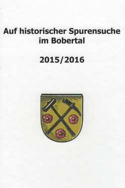 Auf historischer Spurensuche im Bobertal 2015/2016 von Schwanitz,  Jürgen