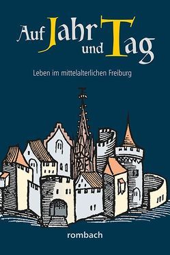 Auf Jahr und Tag – Leben im mittelalterlichen Freiburg von Krieg,  Heinz, Regnath,  R. Johanna, Widmann,  Hans-Peter, Zumbrink,  Stephanie