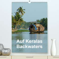 Auf Keralas Backwaters (Premium, hochwertiger DIN A2 Wandkalender 2021, Kunstdruck in Hochglanz) von Rudolf Blank,  Dr.