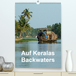 Auf Keralas Backwaters (Premium, hochwertiger DIN A2 Wandkalender 2020, Kunstdruck in Hochglanz) von Rudolf Blank,  Dr.